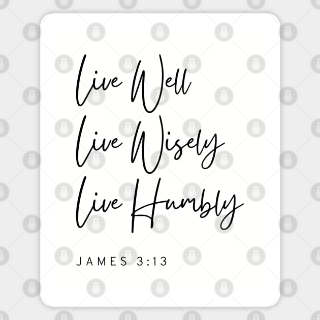 Live Well Wisely Humbly - James 3:13 - Christian Apparel Magnet by ThreadsVerse